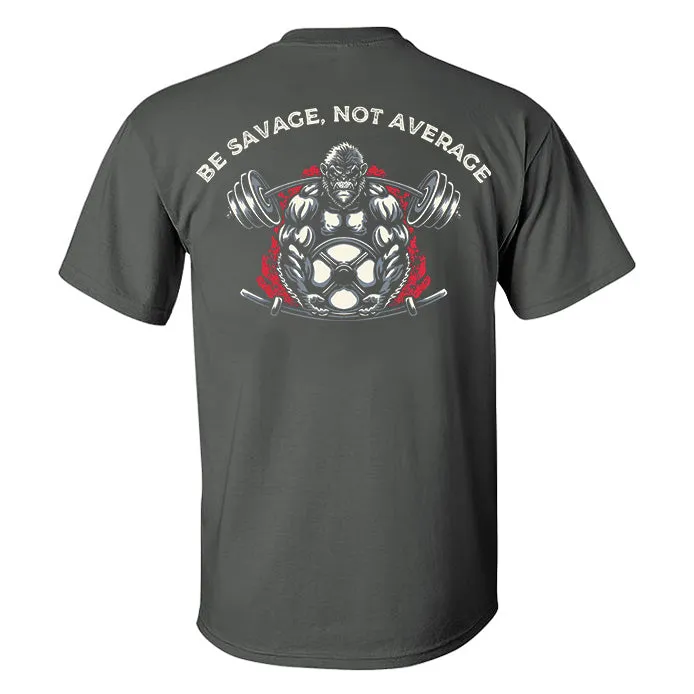 Be Savage, Not Average Printed Men's T-shirt