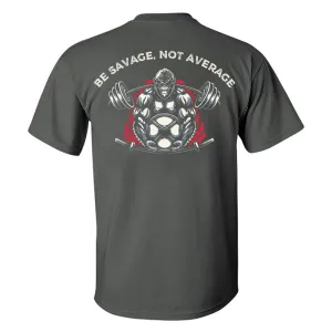 Be Savage, Not Average Printed Men's T-shirt