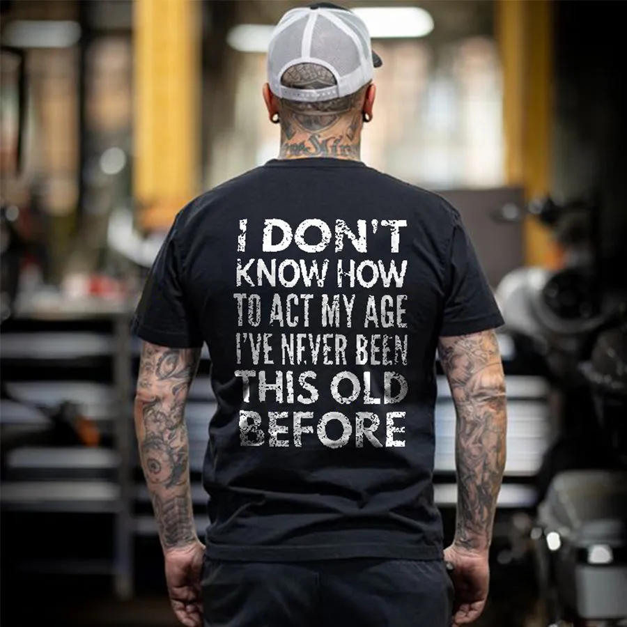 I Don't Know How To Act My Age Print T-shirt