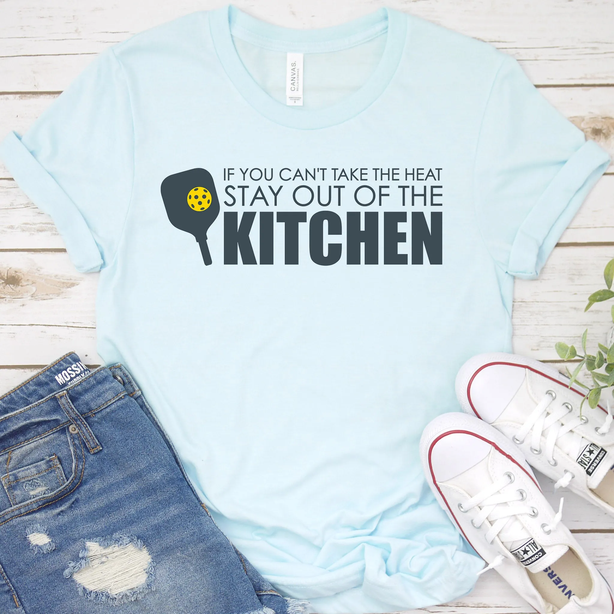 If You Can't Take The Heat Stay Out Of The Kitchen Pickleball Tee